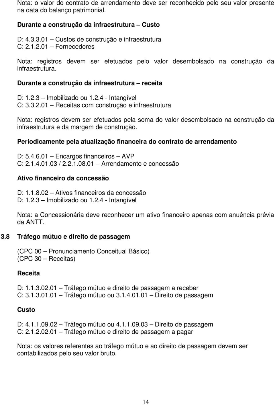 Durante a construção da infraestrutura receita D: 1.2.