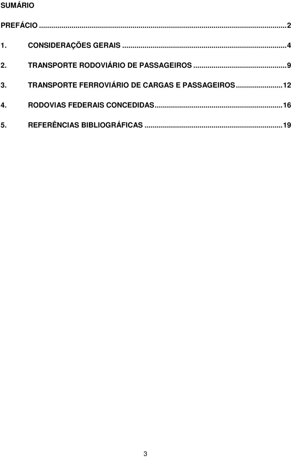 TRANSPORTE FERROVIÁRIO DE CARGAS E PASSAGEIROS... 12 4.