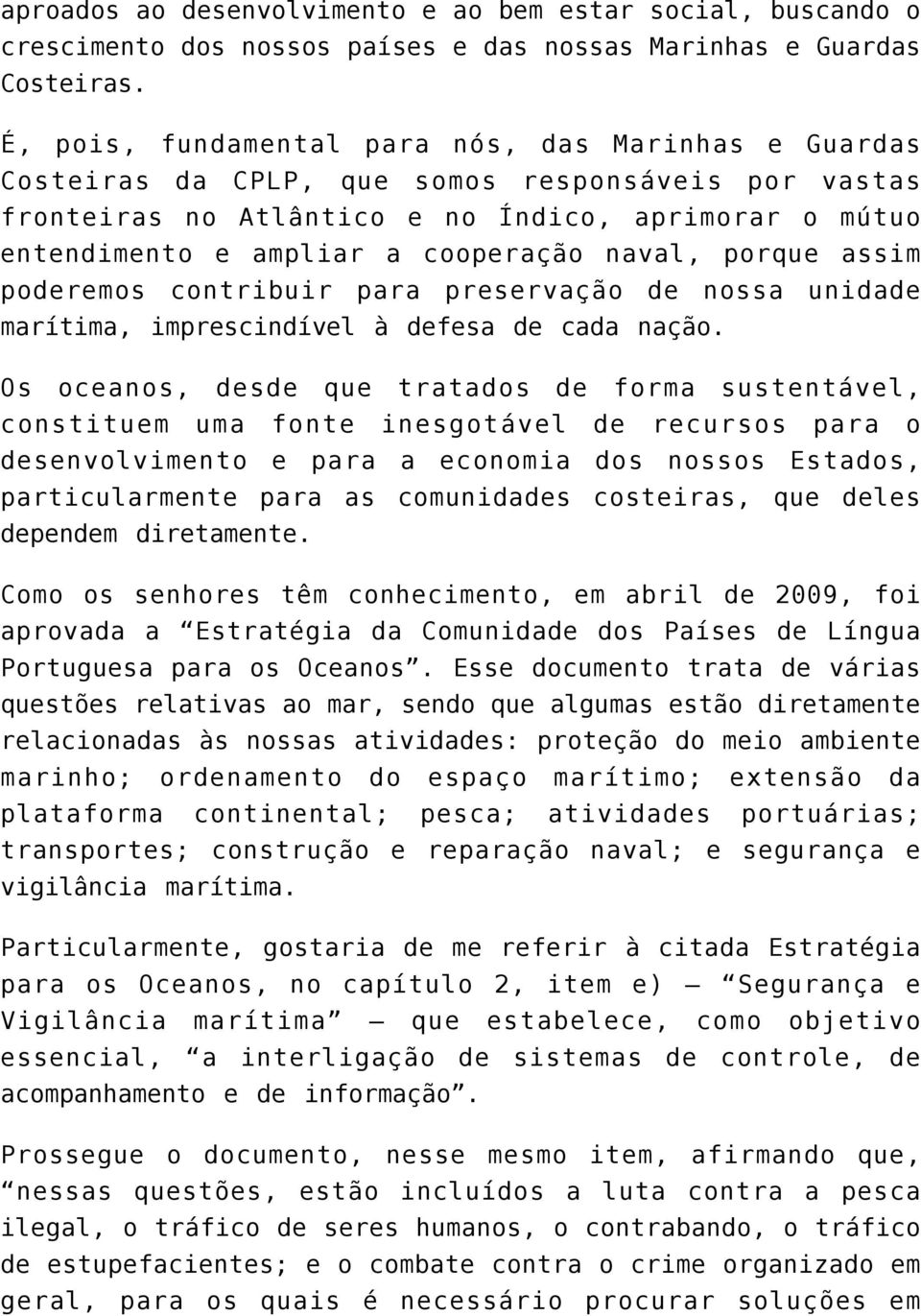 naval, porque assim poderemos contribuir para preservação de nossa unidade marítima, imprescindível à defesa de cada nação.