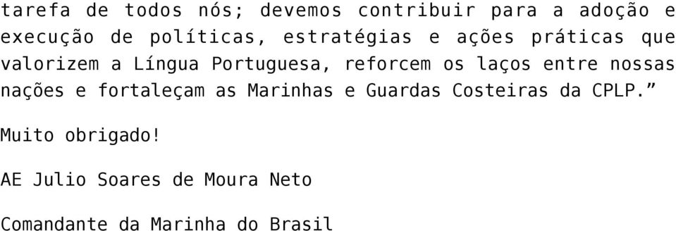 reforcem os laços entre nossas nações e fortaleçam as Marinhas e Guardas