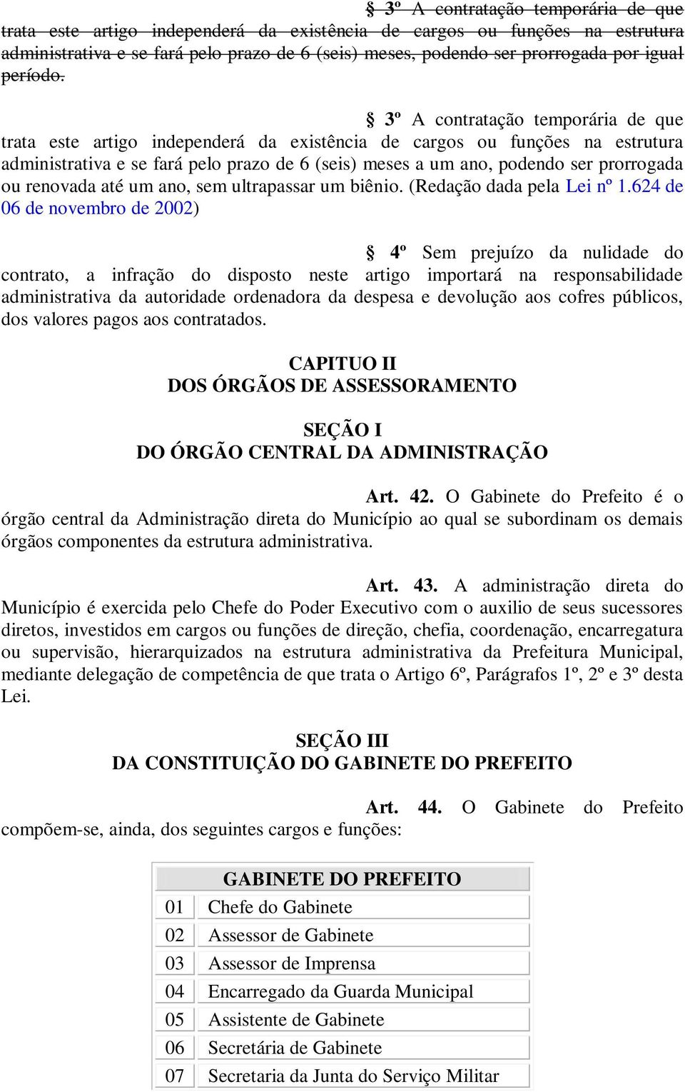 624 06 nvmbr 2002) 4º Sm prjuíz d nulid d cntrt, infrçã d dpst nst rtig imprtrá n rspnsbilid dmintrtiv d utrid rndr d sps vluçã s cfrs públics, ds vlrs pgs s cntrtds.