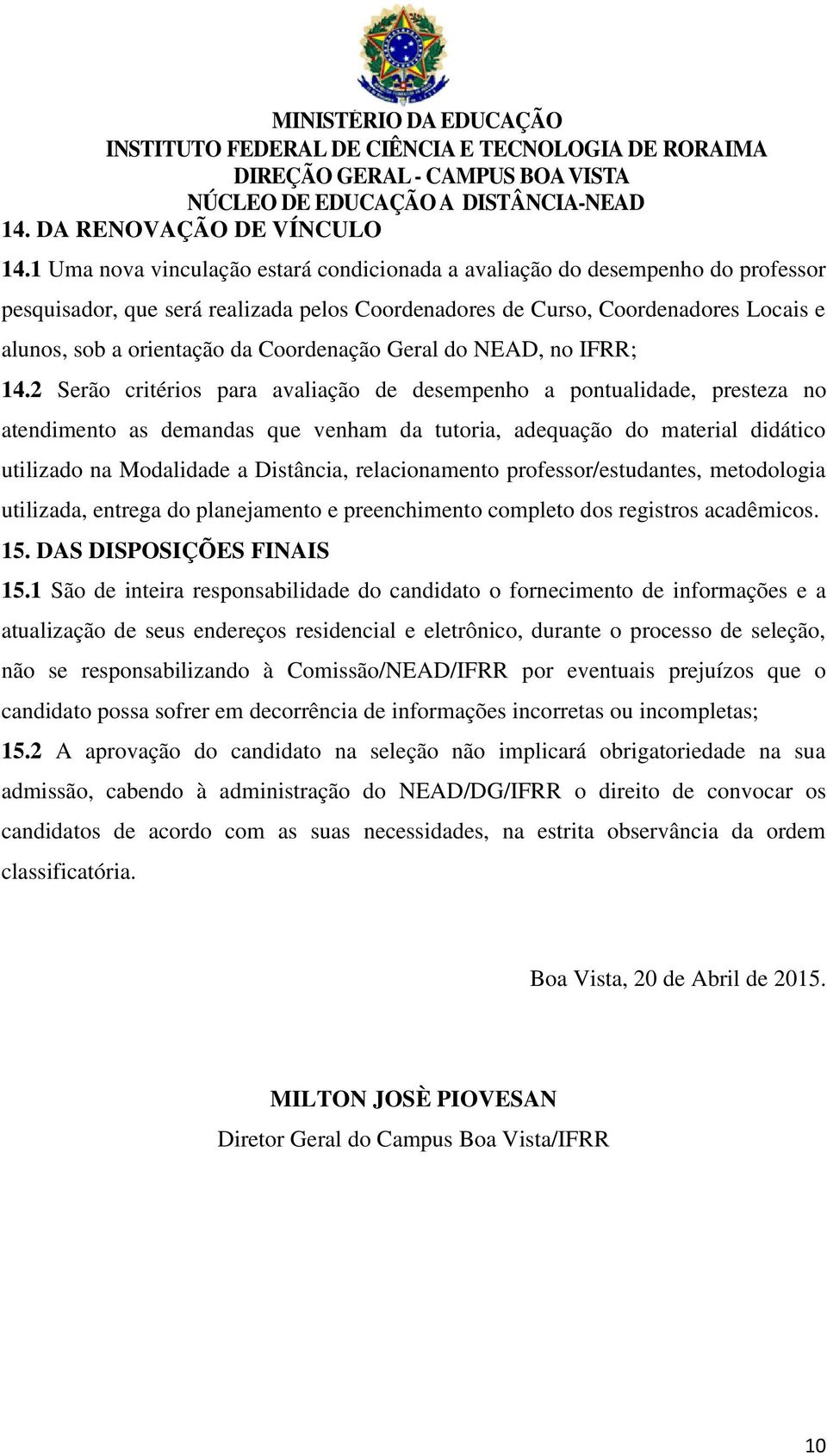 Coordenação Geral do NEAD, no IFRR; 14.