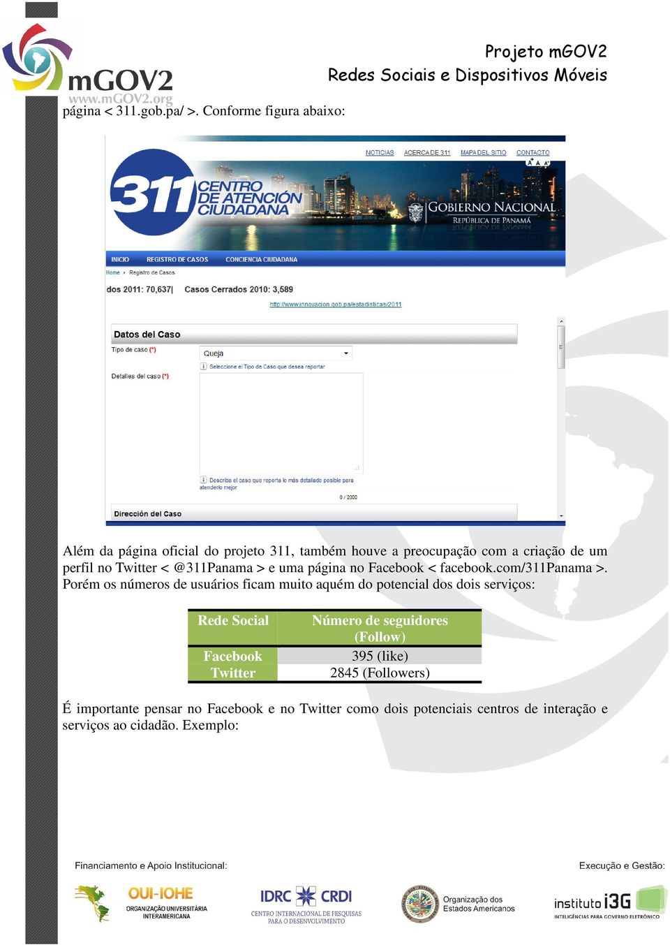 perfil no Twitter < @311Panama > e uma página no Facebook < facebook.com/311panama >.