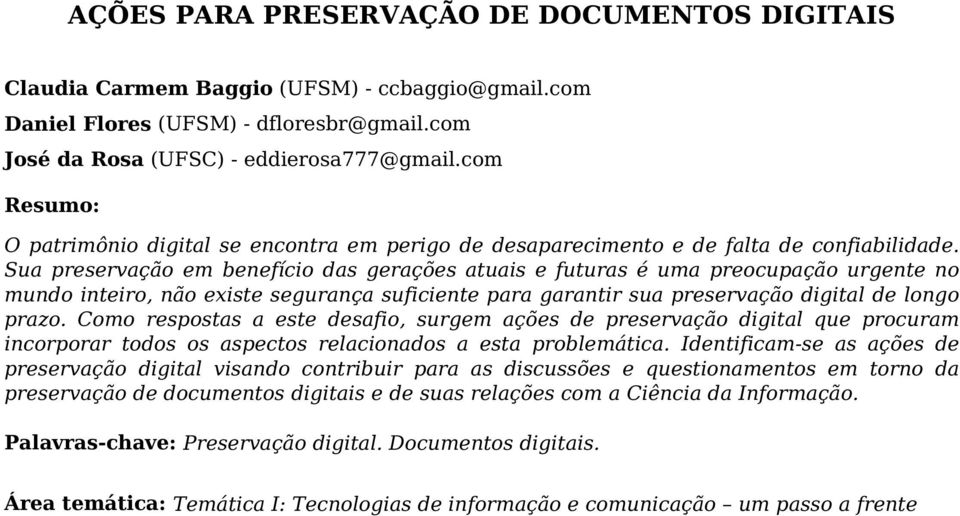 Sua preservação em benefício das gerações atuais e futuras é uma preocupação urgente no mundo inteiro, não existe segurança suficiente para garantir sua preservação digital de longo prazo.