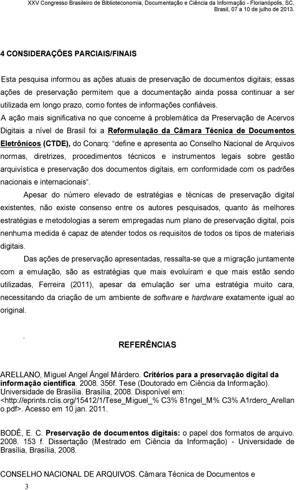 A a o mais significativa no que concerne problem tica da Preserva o de Acervos Digitais a n vel de Brasil foi a Reformula o da C mara T cnica de Documentos Eletr nicos (CTDE), do Conarq: define e