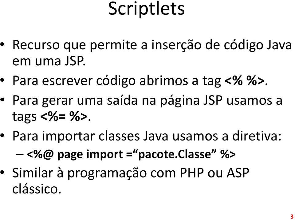 Para gerar uma saída na página JSP usamos a tags <%= %>.