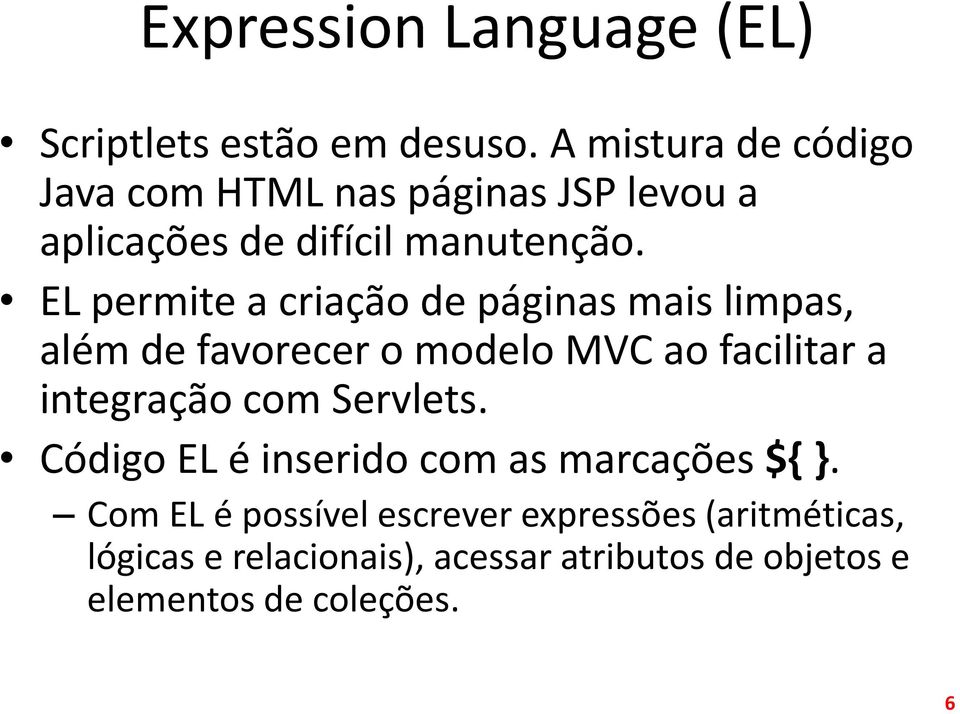 EL permite a criação de páginas mais limpas, além de favorecer o modelo MVC ao facilitar a integração com