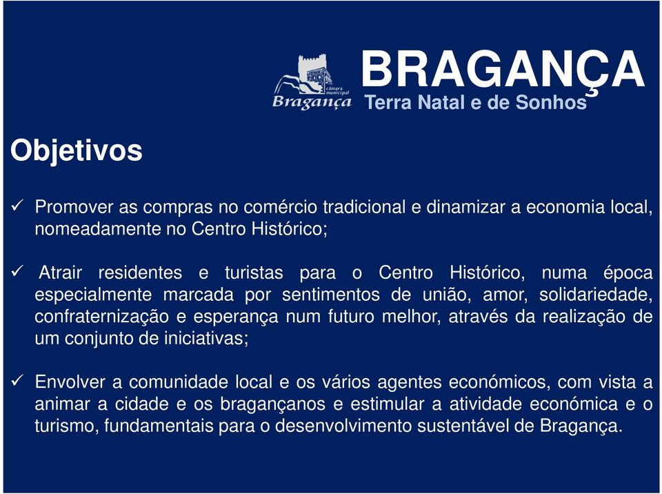 esperança num futuro melhor, através da realização de um conjunto de iniciativas; Envolver a comunidade local e os vários agentes económicos,