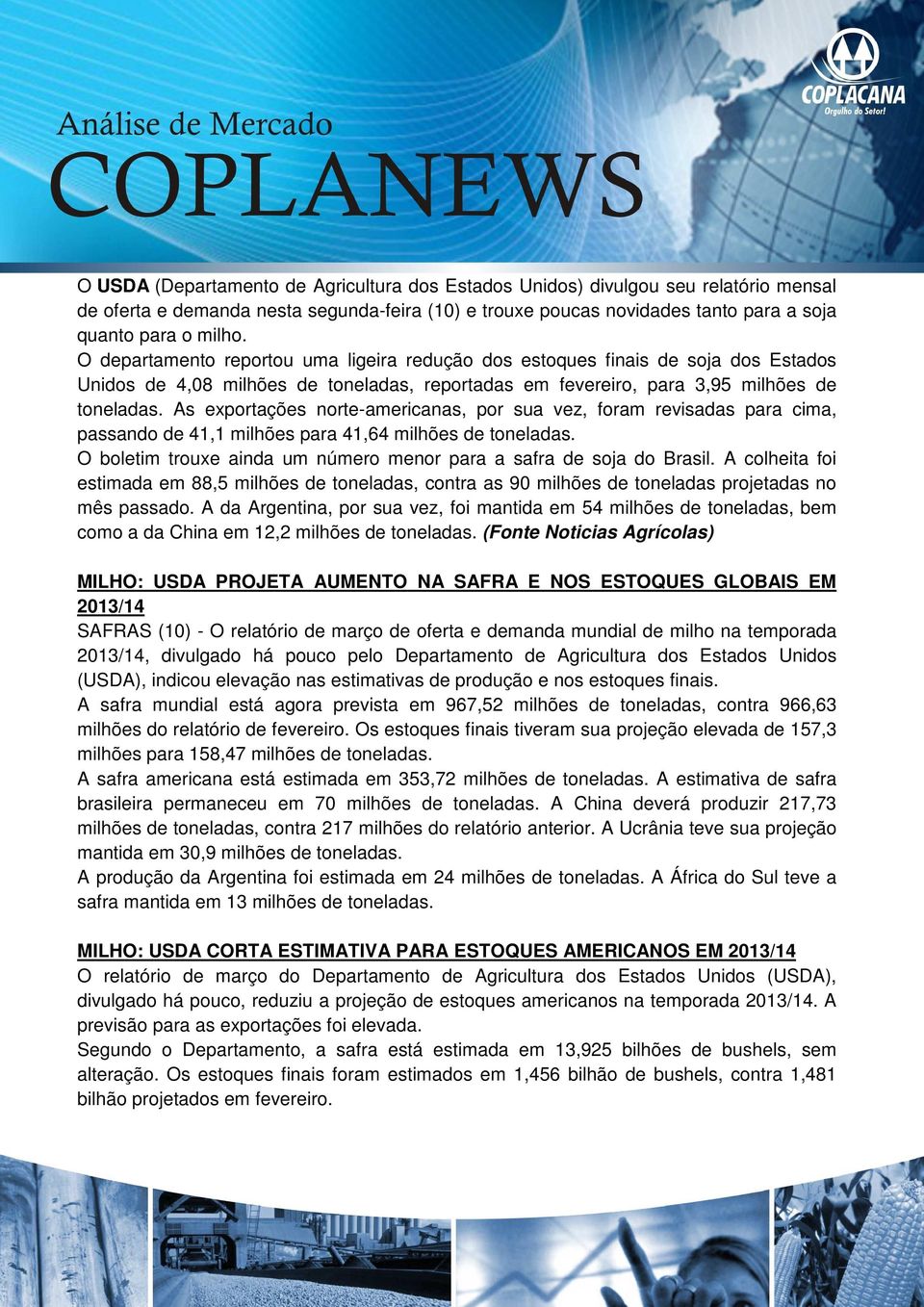 As exportações norte-americanas, por sua vez, foram revisadas para cima, passando de 41,1 milhões para 41,64 milhões de toneladas.