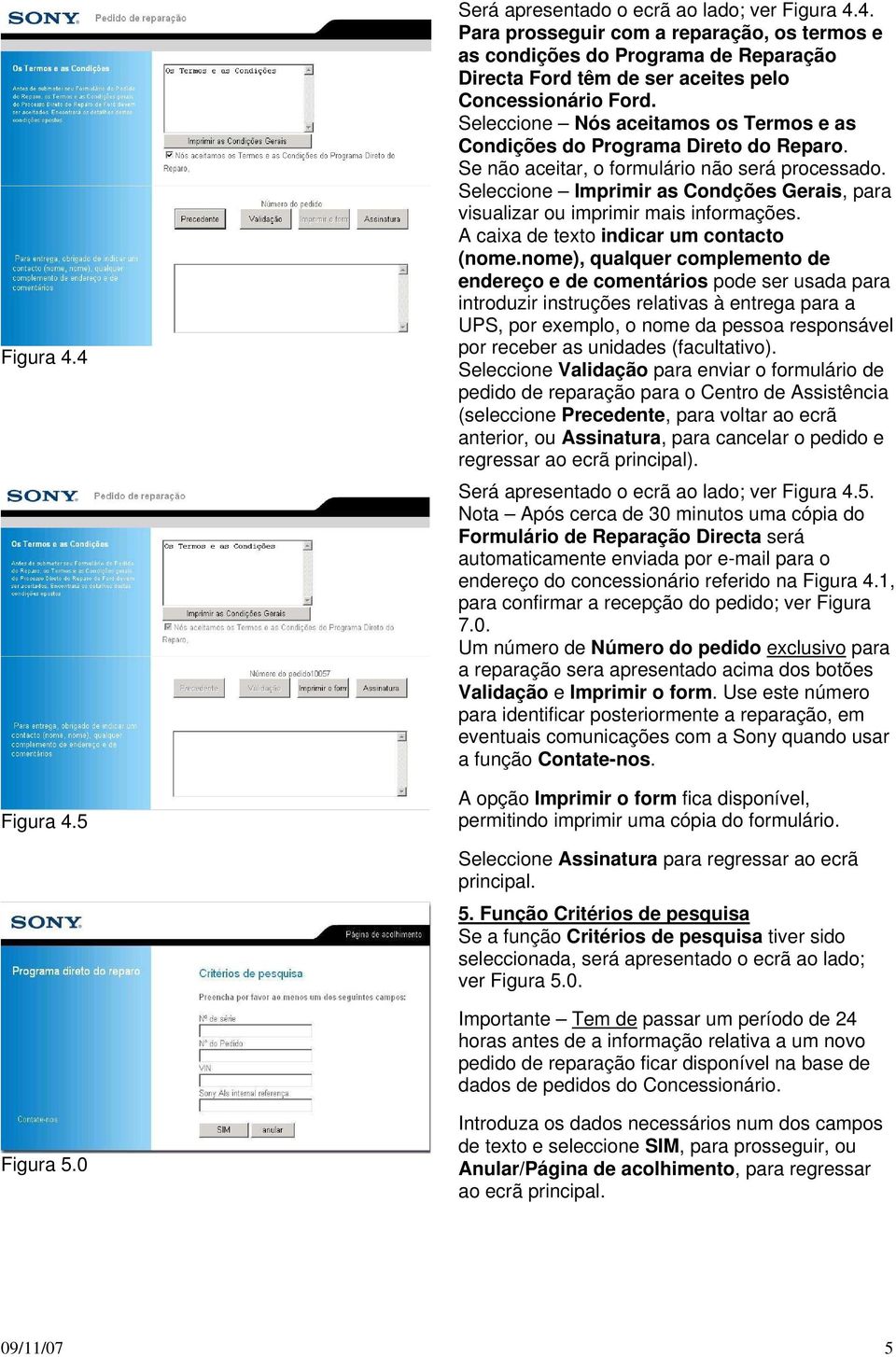 Seleccione Imprimir as Condções Gerais, para visualizar ou imprimir mais informações. A caixa de texto indicar um contacto (nome.