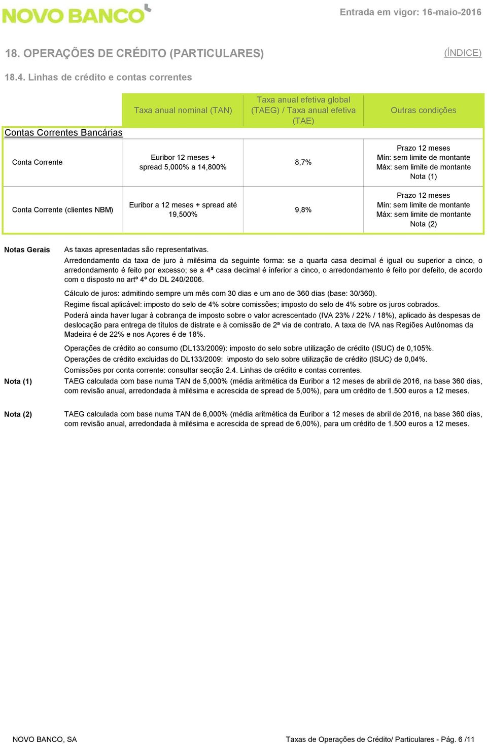 Arredondamento da taxa de juro à milésima da seguinte forma: se a quarta casa decimal é igual ou superior a cinco, o arredondamento é feito por excesso; se a 4ª casa decimal é inferior a cinco, o