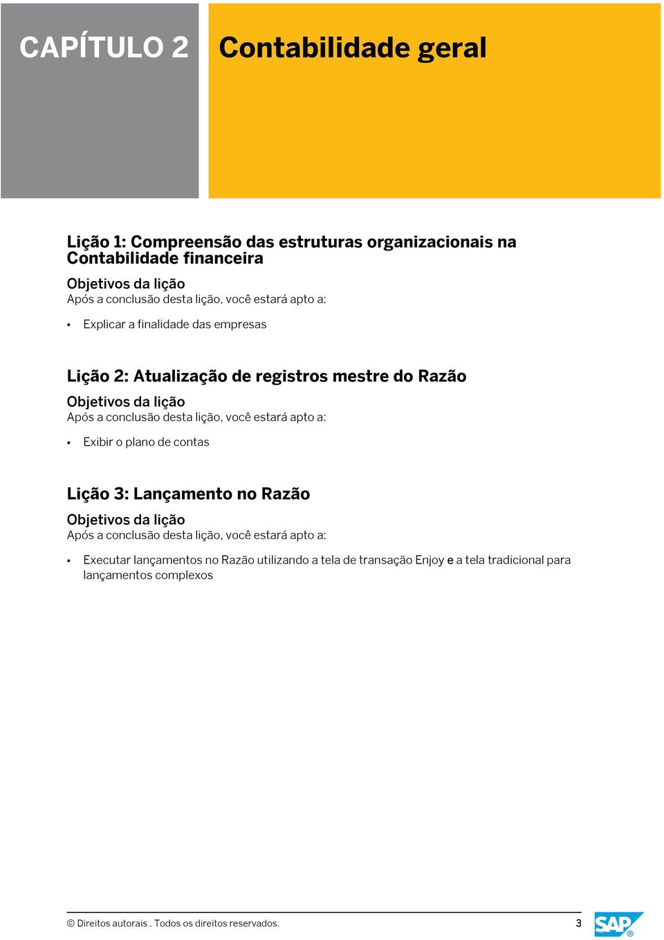 o plano de contas Lição 3: Lançamento no Razão Executar lançamentos no Razão utilizando a tela de