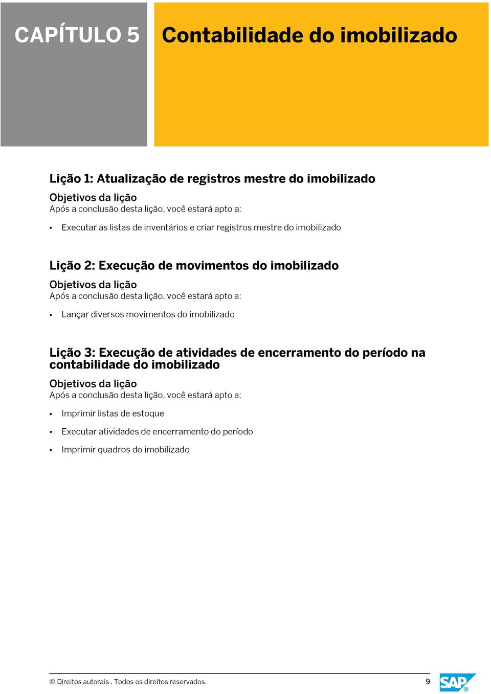 do imobilizado Lição 3: Execução de atividades de encerramento do período na contabilidade do imobilizado Imprimir listas de