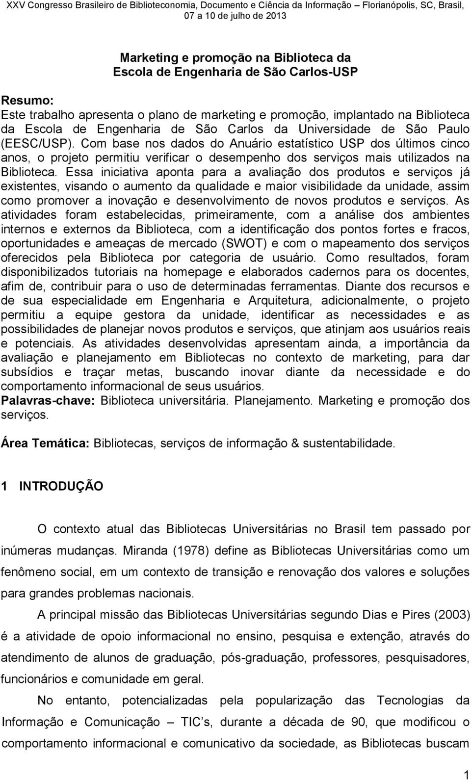 Com base nos dados do Anuário estatístico USP dos últimos cinco anos, o projeto permitiu verificar o desempenho dos serviços mais utilizados na Biblioteca.