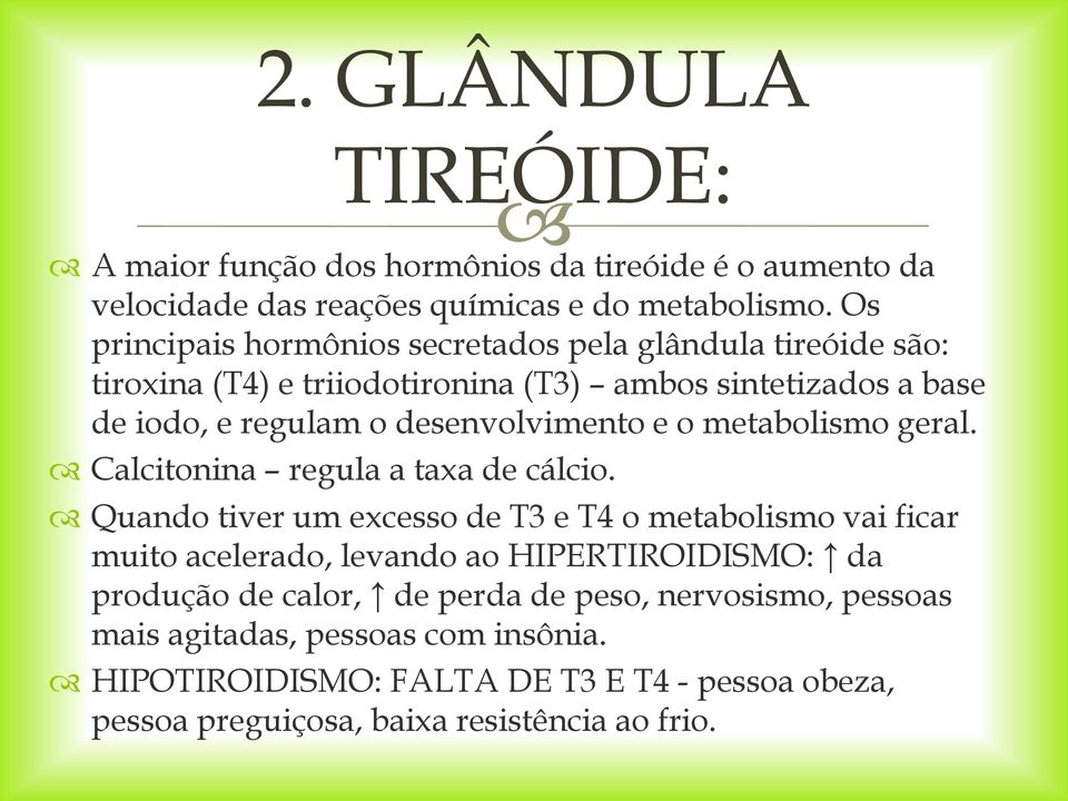 desenvolvimento e o metabolismo geral. Calcitonina regula a taxa de cálcio.