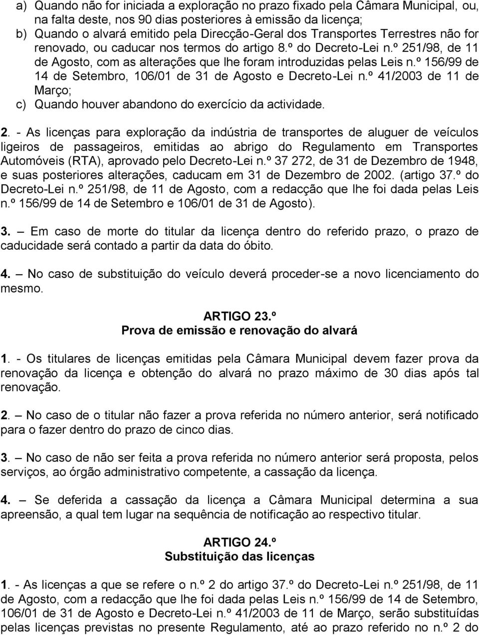 º 156/99 de 14 de Setembro, 106/01 de 31 de Agosto e Decreto-Lei n.º 41/2003 de 11 de Março; c) Quando houver abandono do exercício da actividade. 2.