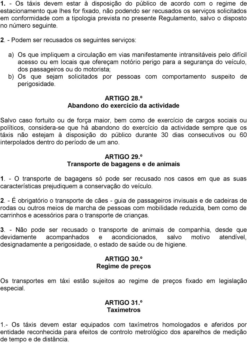 - Podem ser recusados os seguintes serviços: a) Os que impliquem a circulação em vias manifestamente intransitáveis pelo difícil acesso ou em locais que ofereçam notório perigo para a segurança do