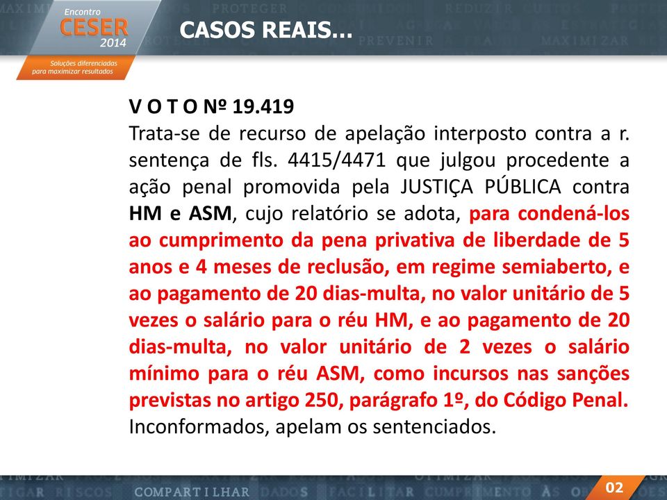 privativa de liberdade de 5 anos e 4 meses de reclusão, em regime semiaberto, e ao pagamento de 20 dias-multa, no valor unitário de 5 vezes o salário para o