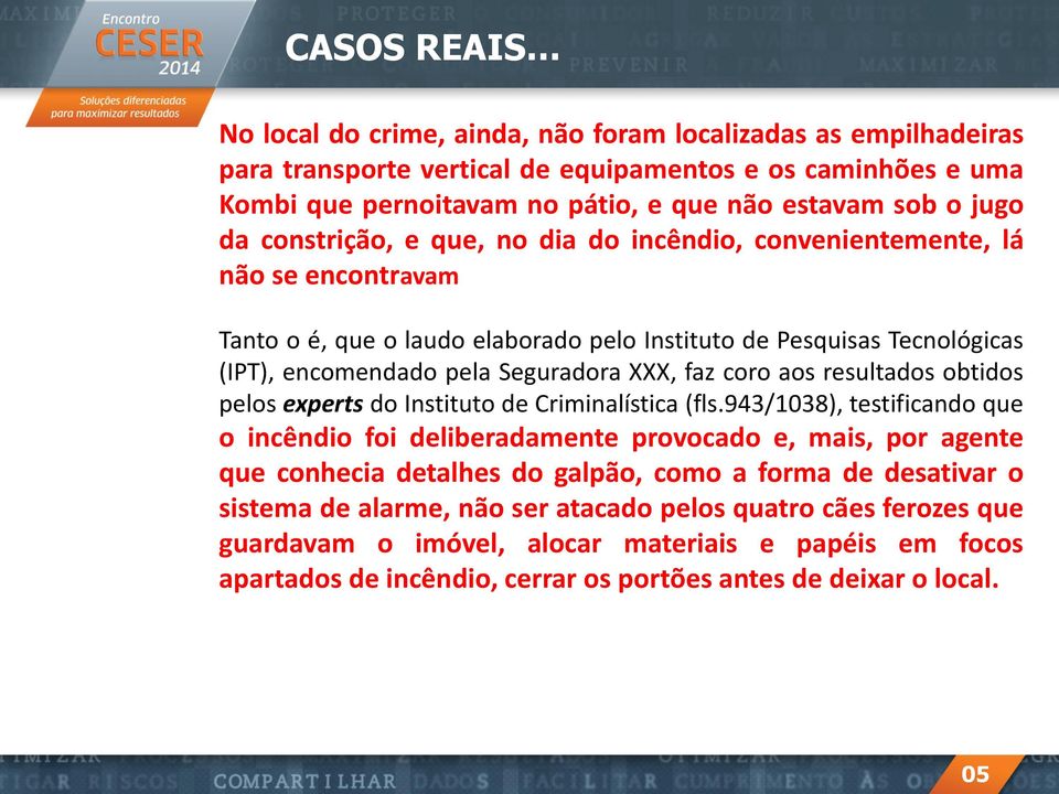 coro aos resultados obtidos pelos experts do Instituto de Criminalística (fls.