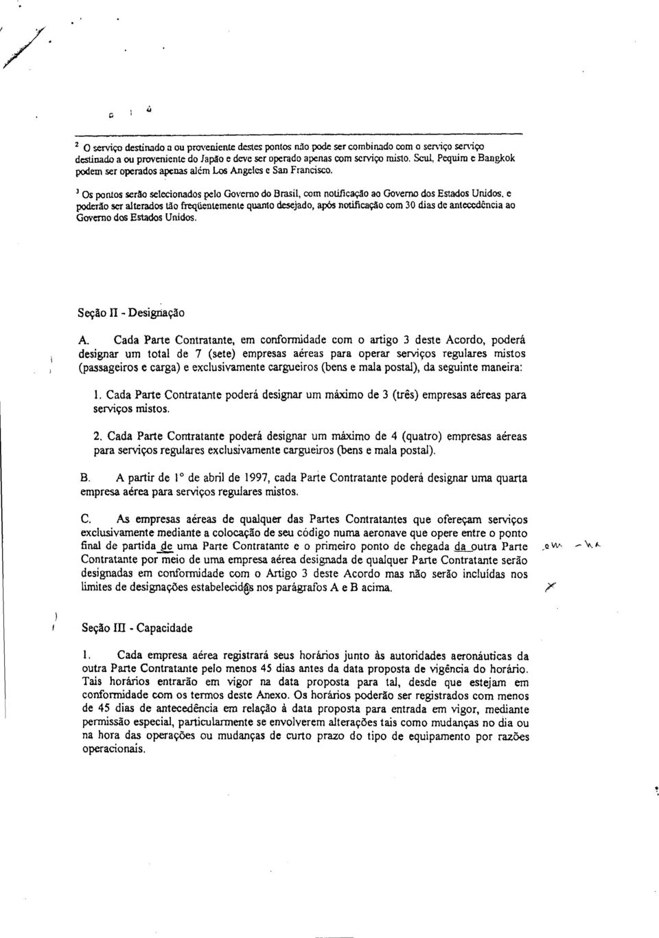 3 Os pontos serão selecionados pelo Governo do Brasil, com notificação ao Governo dos Estados Unidos, e poderão ser alterados tão freqüentemente quanto desejado, após notificação com 30 dias de