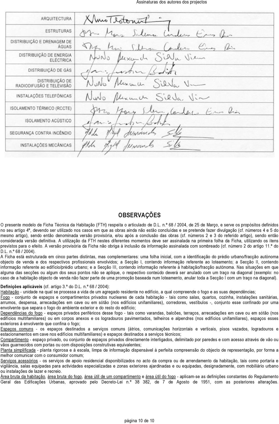 números 4 e 5 do mesmo artigo), sendo então denominada versão provisória, e/ou após a conclusão das obras (cf. números 2 e 3 do referido artigo), sendo então considerada versão definitiva.