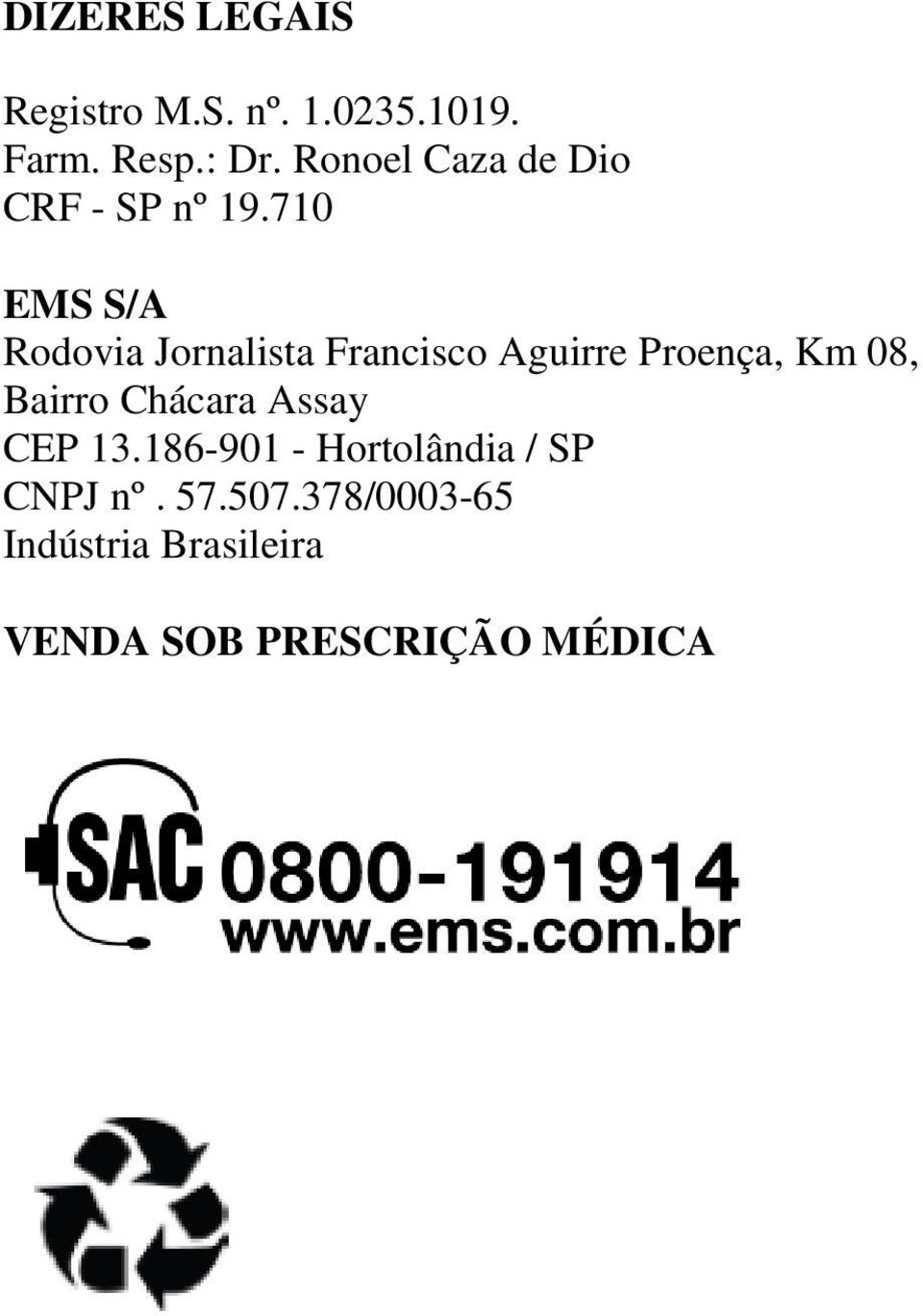 710 EMS S/A Rodovia Jornalista Francisco Aguirre Proença, Km 08, Bairro