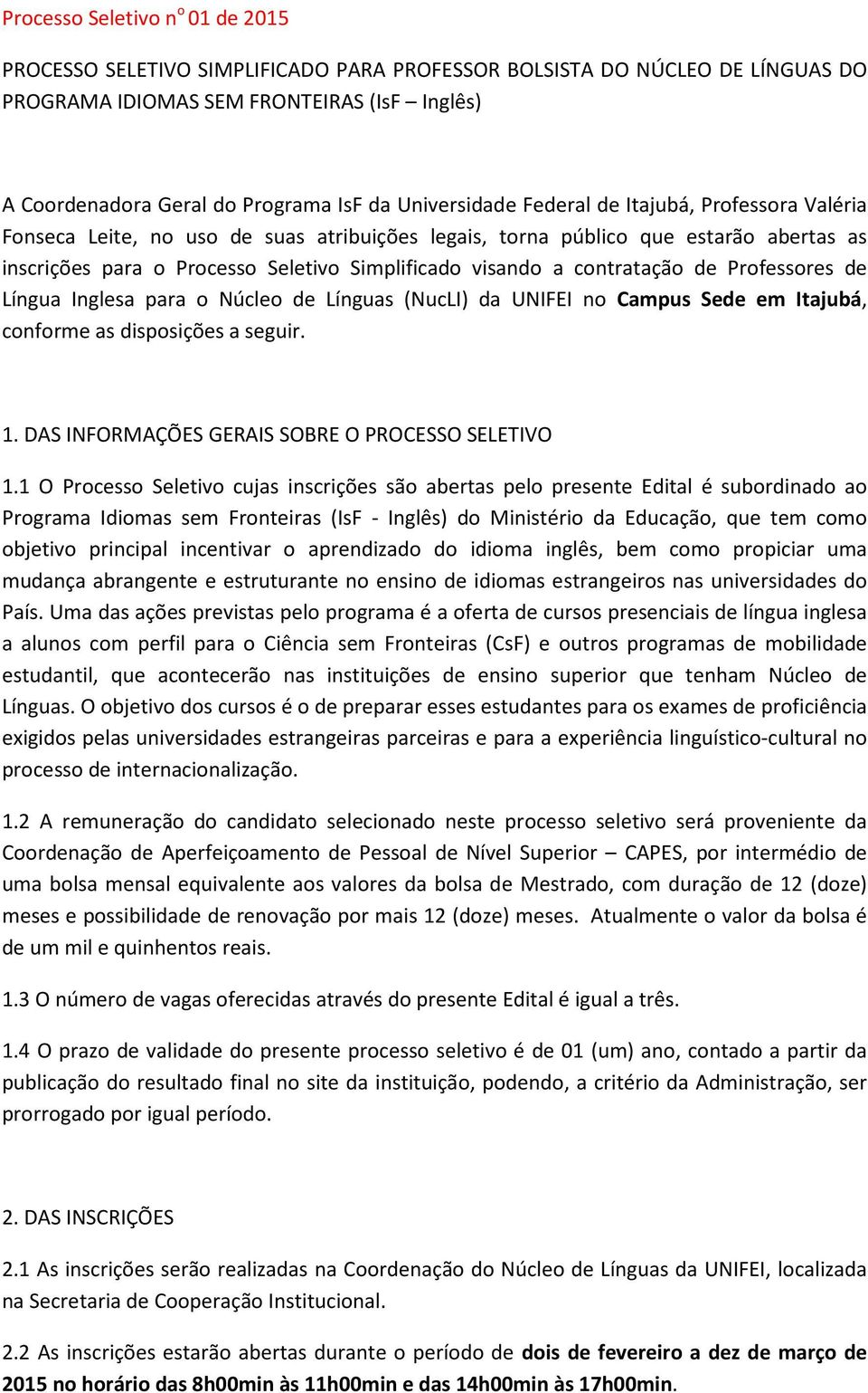 contratação de Professores de Língua Inglesa para o Núcleo de Línguas (NucLI) da UNIFEI no Campus Sede em Itajubá, conforme as disposições a seguir. 1.