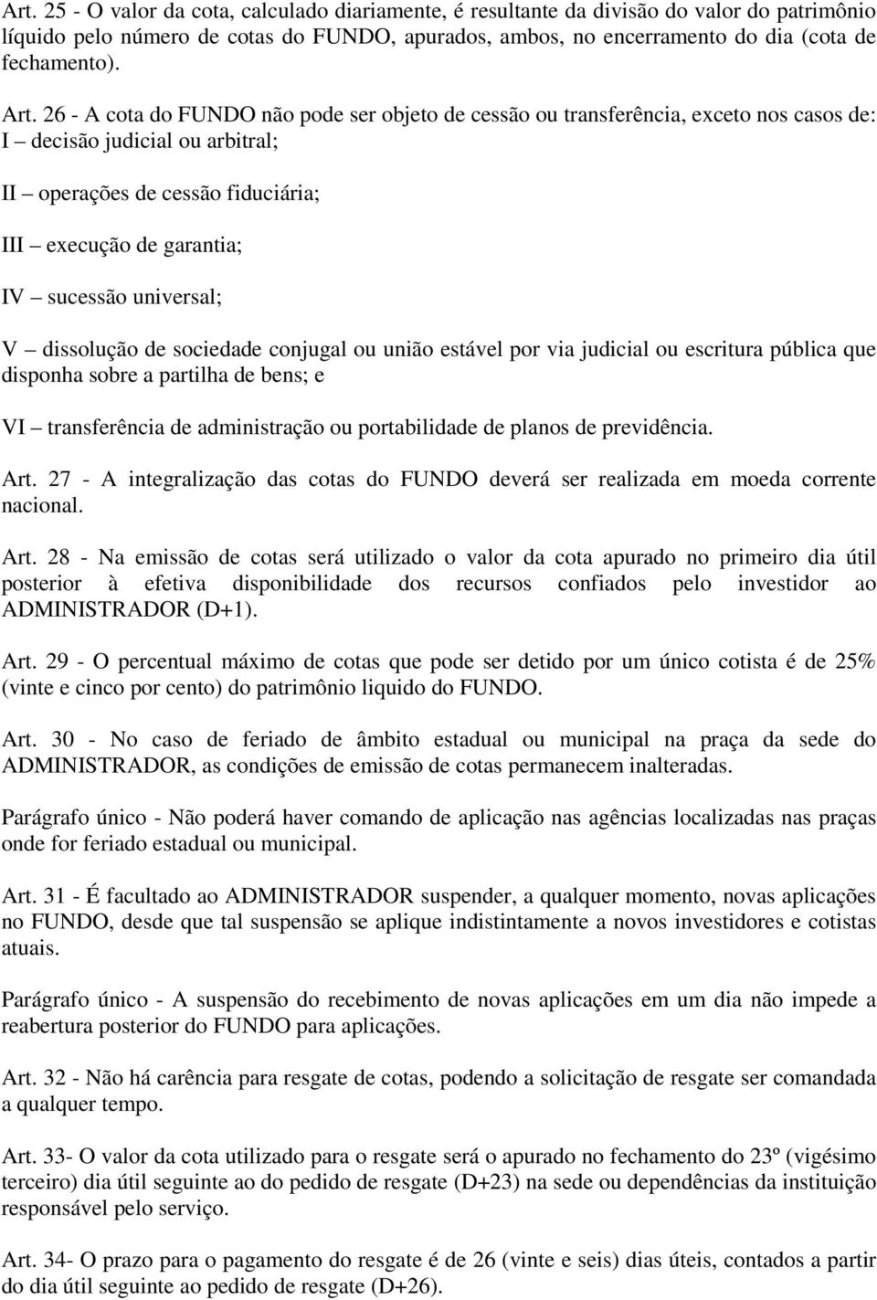 universal; V dissolução de sociedade conjugal ou união estável por via judicial ou escritura pública que disponha sobre a partilha de bens; e VI transferência de administração ou portabilidade de