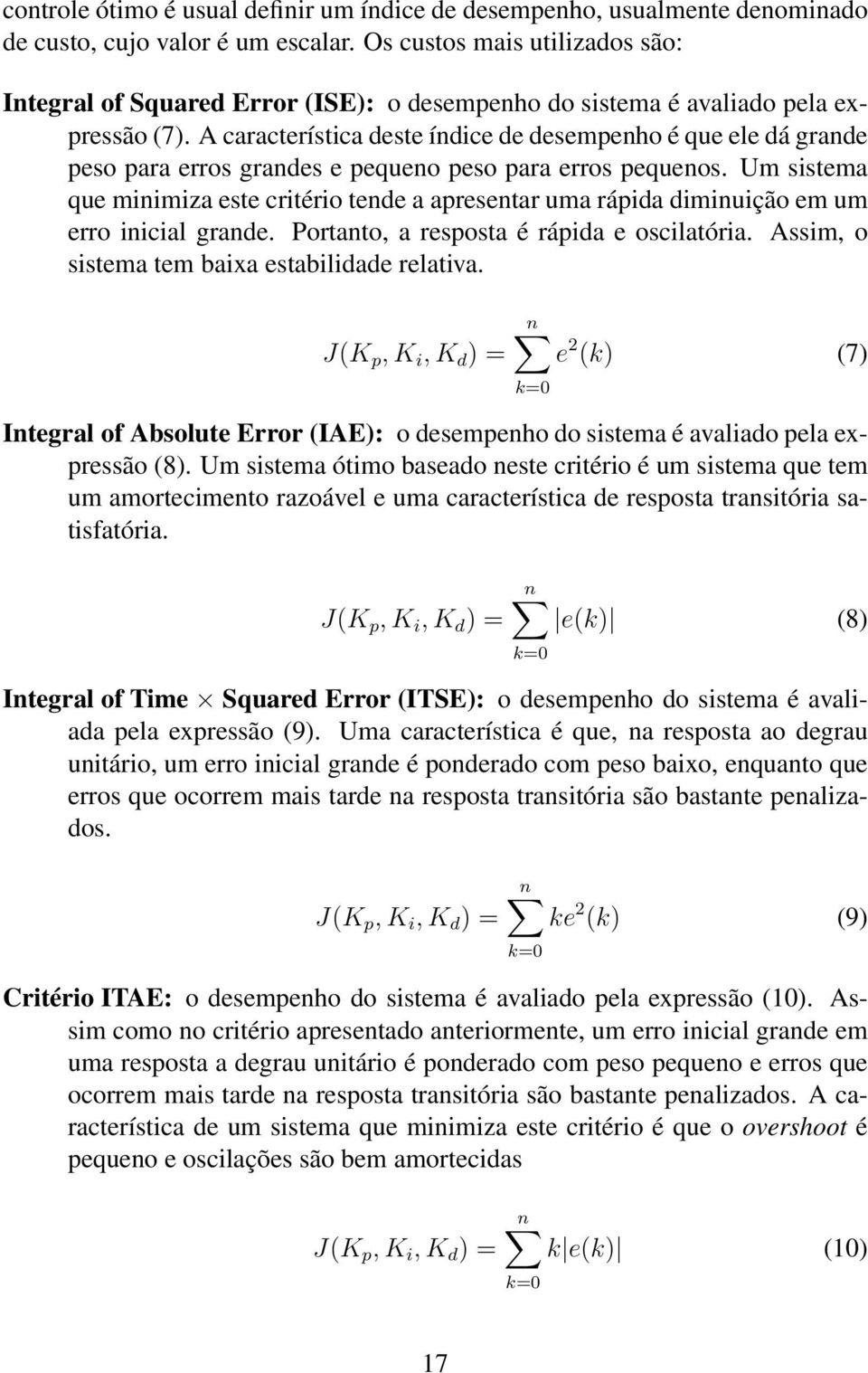 A característica deste índice de desempenho é que ele dá grande peso para erros grandes e pequeno peso para erros pequenos.