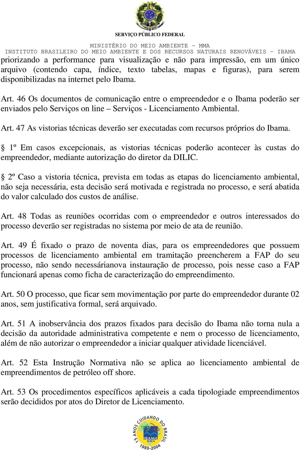 47 As vistorias técnicas deverão ser executadas com recursos próprios do Ibama.