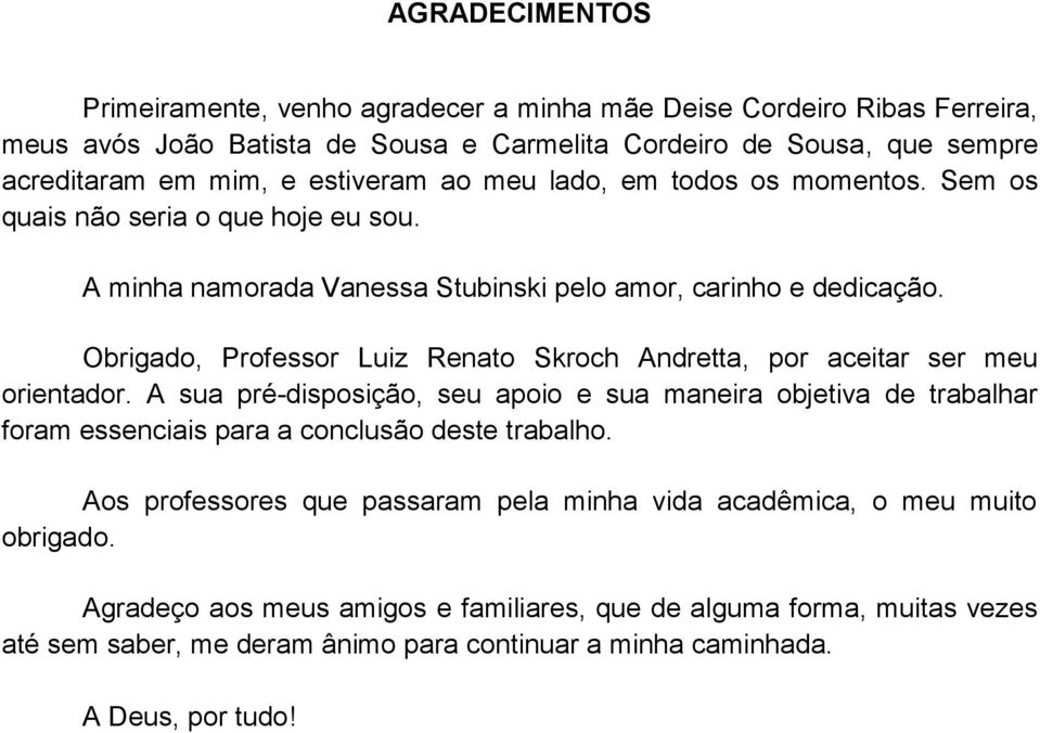 Obrigado, Professor Luiz Renato Skroch Andretta, por aceitar ser meu orientador.