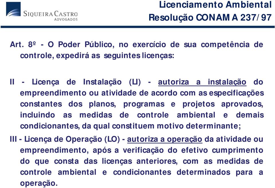 empreendimento ou atividade de acordo com as especificações constantes dos planos, programas e projetos aprovados, incluindo as medidas de controle ambiental e