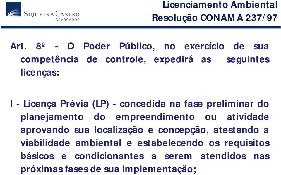 Licença Prévia (LP) - concedida na fase preliminar do planejamento do empreendimento ou atividade