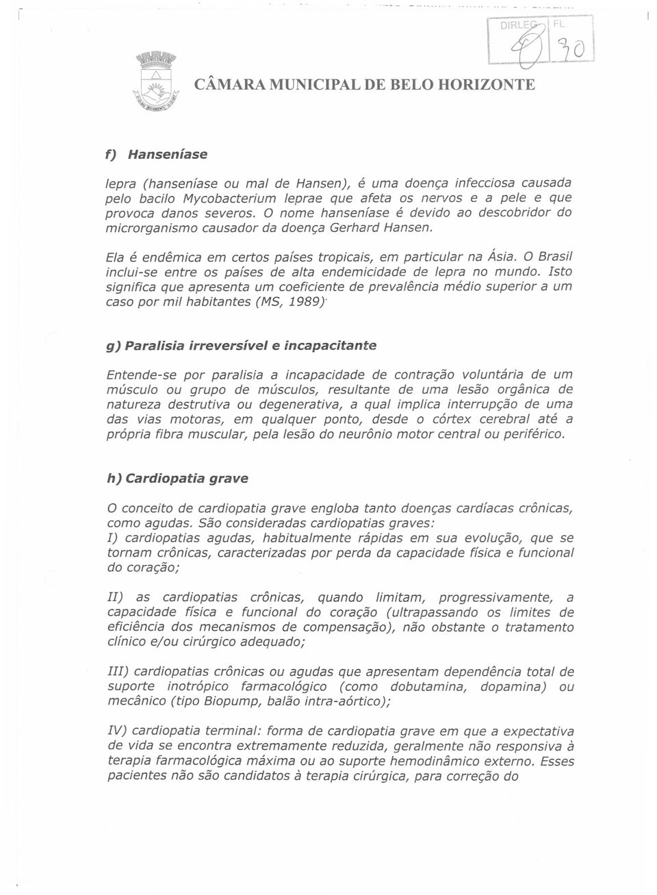 O Brasil inclui-se entre os países de alta endemicidade de lepra no mundo.