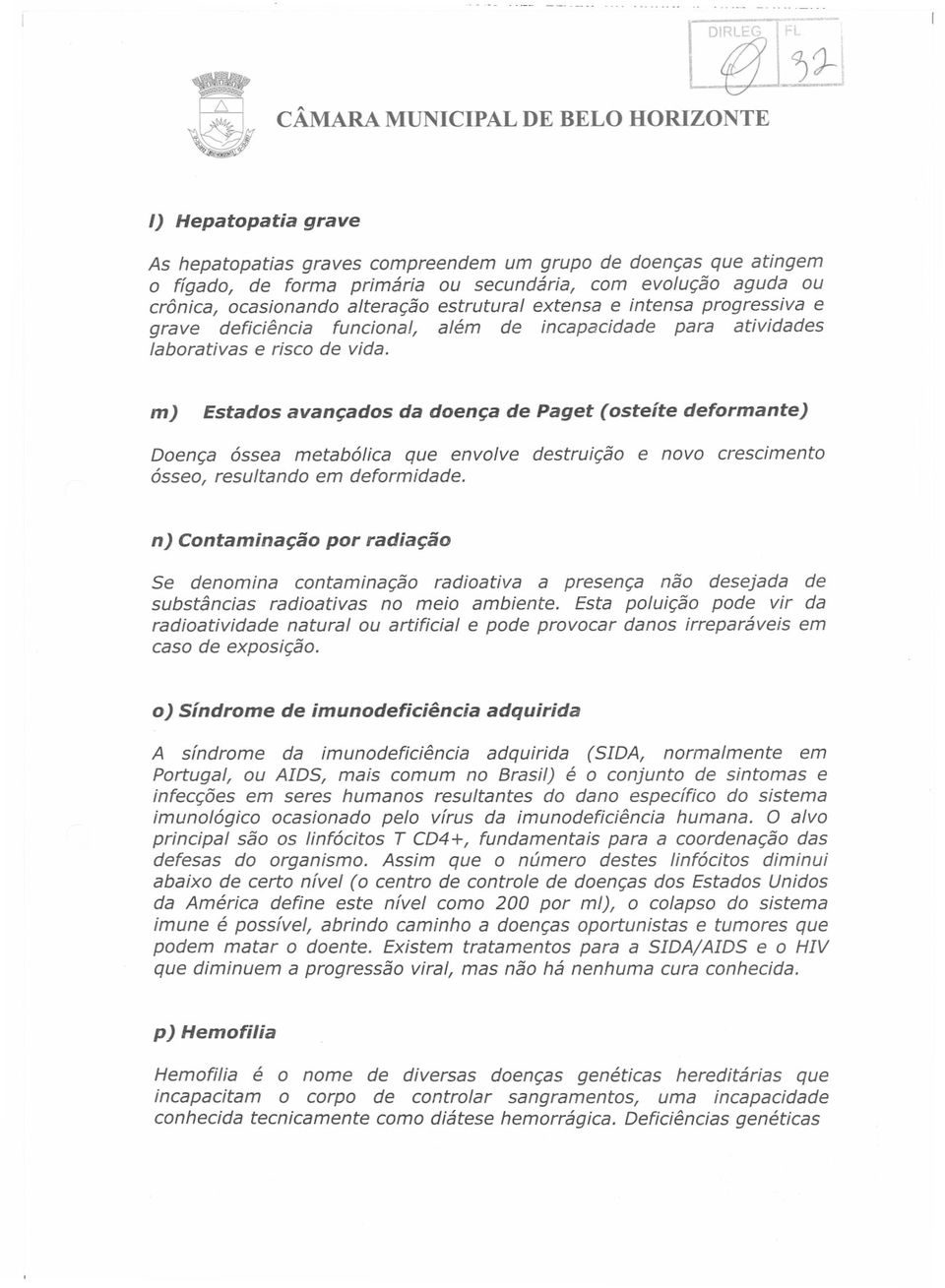 m) Estados avançados da doença de paget (osteíte deformante) Doença óssea metabólica que envolve destruição e novo crescimento ósseo, resultando em deformidade.