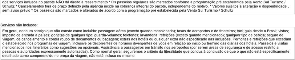 * Valores sujeitos a alteração e disponibilidade, sem aviso prévio * Os passeios são marcados e alterados de acordo com a programação pré estabelecida pela Vento Sul Turismo / Schultz Serviços não