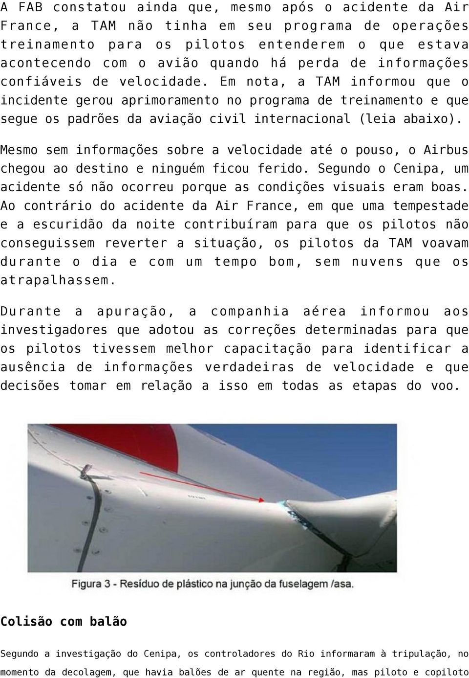 Em nota, a TAM informou que o incidente gerou aprimoramento no programa de treinamento e que segue os padrões da aviação civil internacional (leia abaixo).