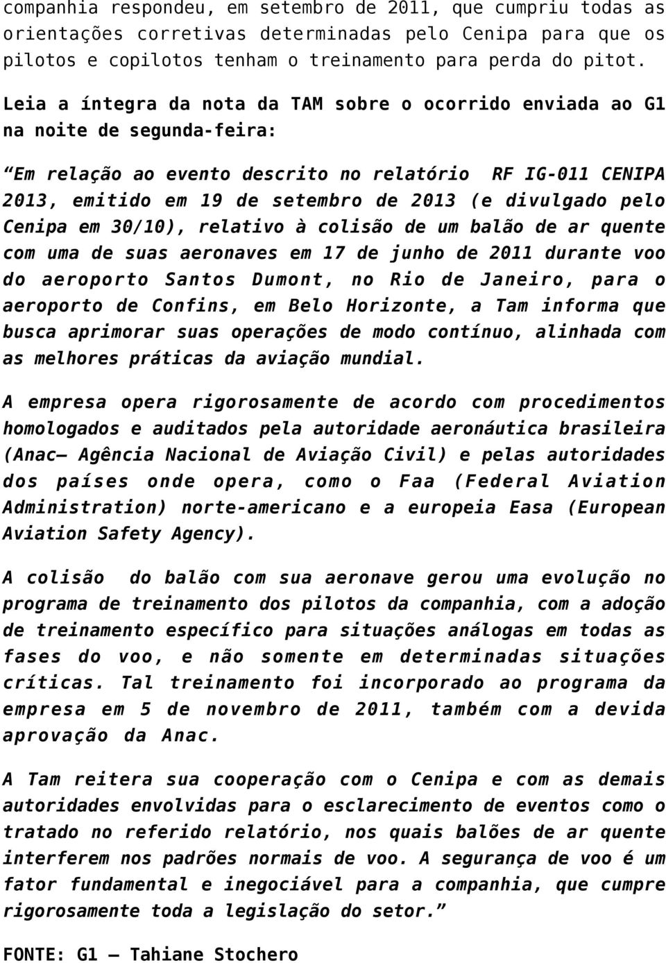 divulgado pelo Cenipa em 30/10), relativo à colisão de um balão de ar quente com uma de suas aeronaves em 17 de junho de 2011 durante voo do aeroporto Santos Dumont, no Rio de Janeiro, para o