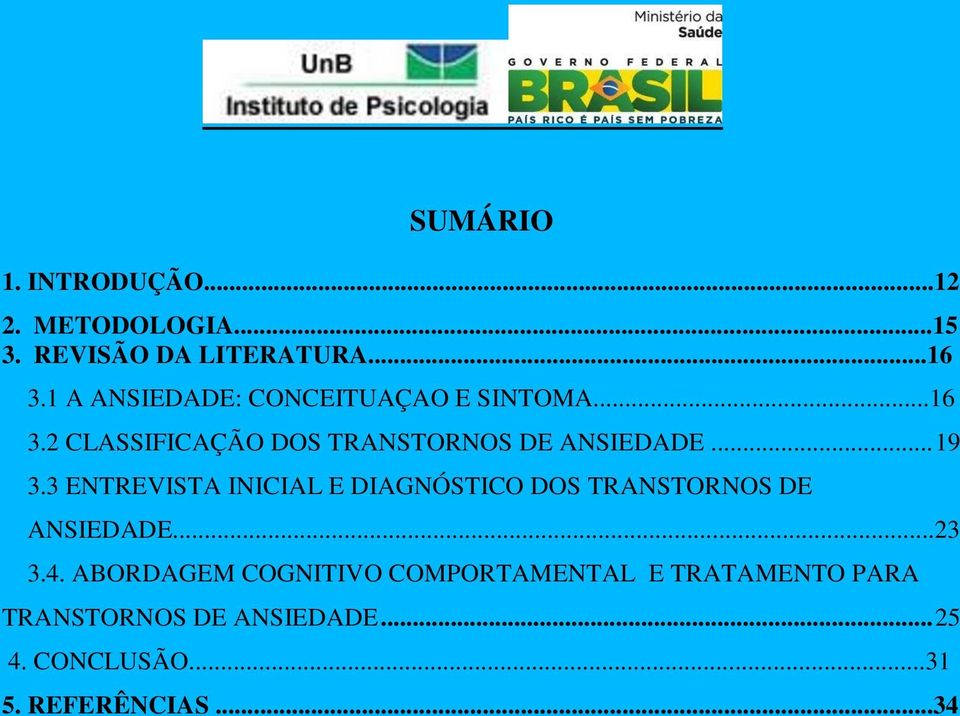 .. 19 3.3 ENTREVISTA INICIAL E DIAGNÓSTICO DOS TRANSTORNOS DE ANSIEDADE...23 3.4.