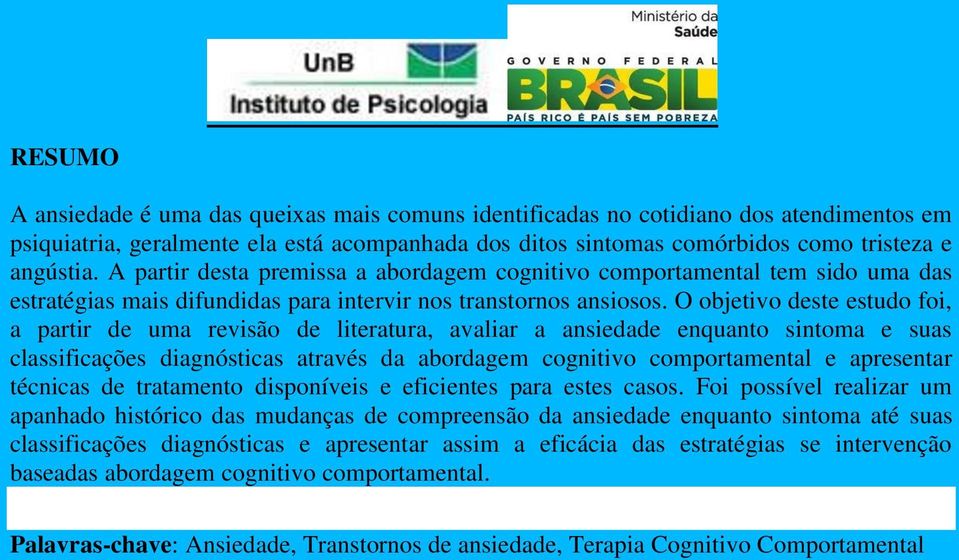 O objetivo deste estudo foi, a partir de uma revisão de literatura, avaliar a ansiedade enquanto sintoma e suas classificações diagnósticas através da abordagem cognitivo comportamental e apresentar