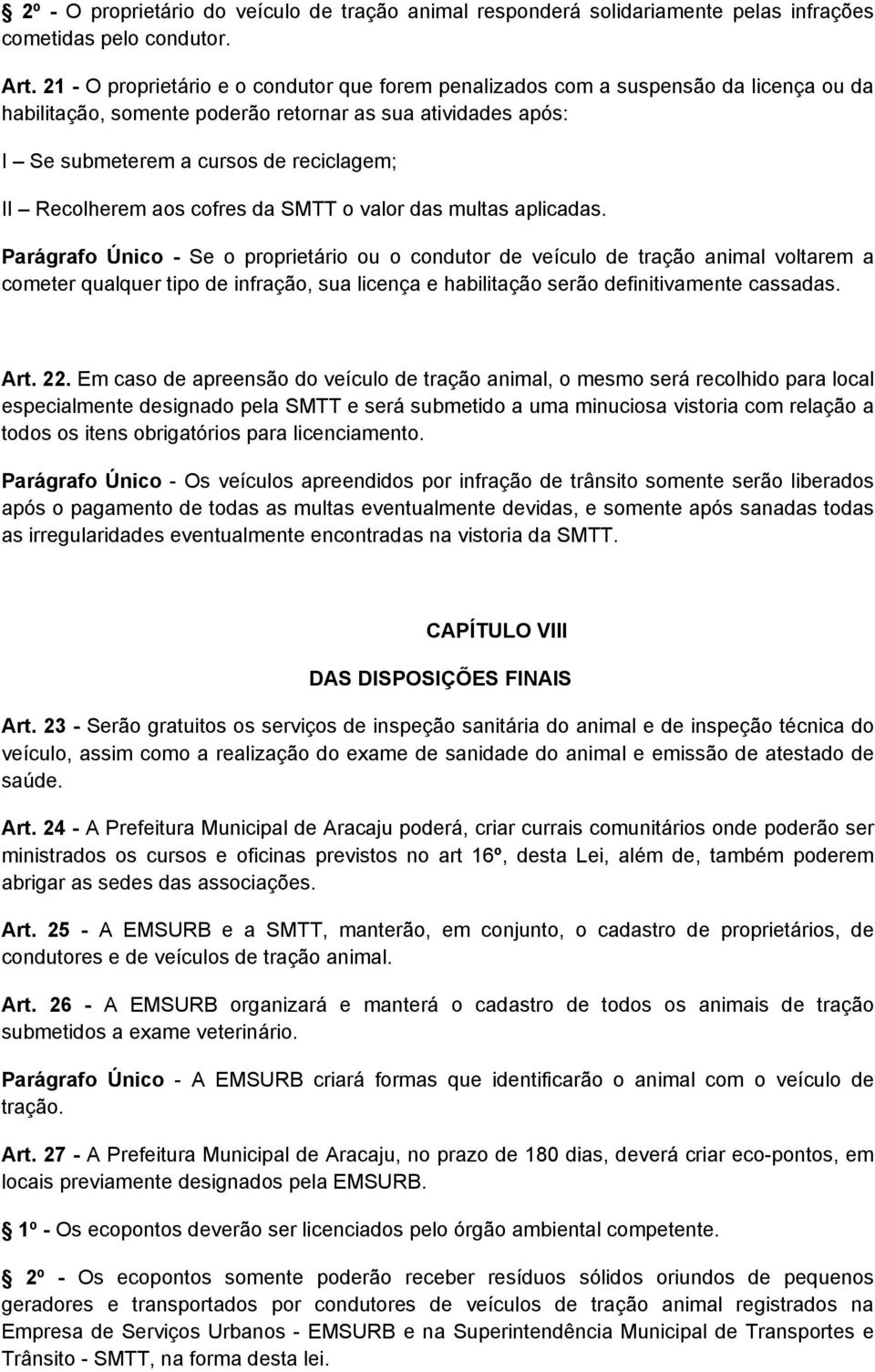 Recolherem aos cofres da SMTT o valor das multas aplicadas.