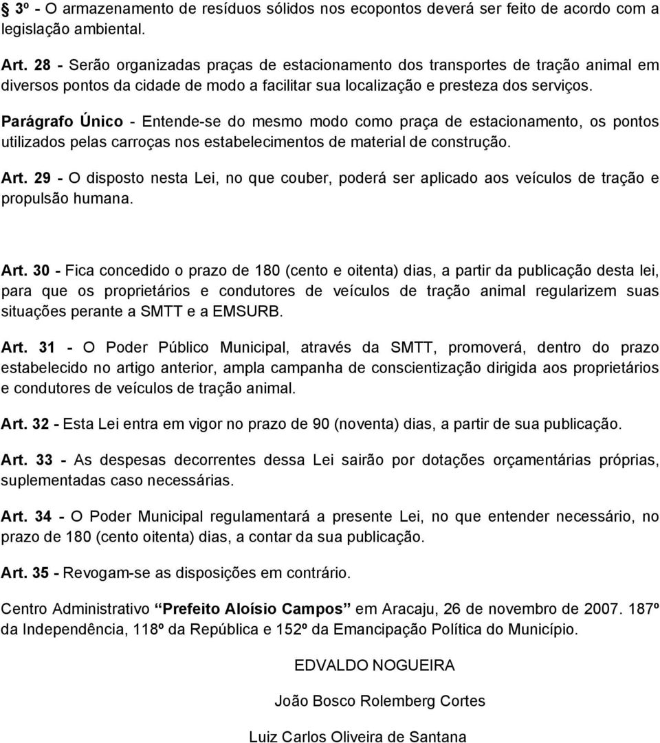 Parágrafo Único - Entende-se do mesmo modo como praça de estacionamento, os pontos utilizados pelas carroças nos estabelecimentos de material de construção. Art.