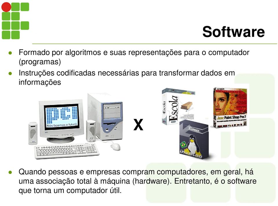 informações X Quando pessoas e empresas compram computadores, em geral, há uma