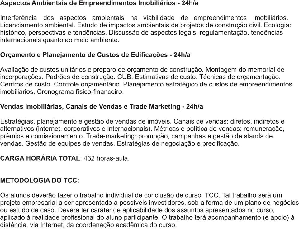 Discussão de aspectos legais, regulamentação, tendências internacionais quanto ao meio ambiente.