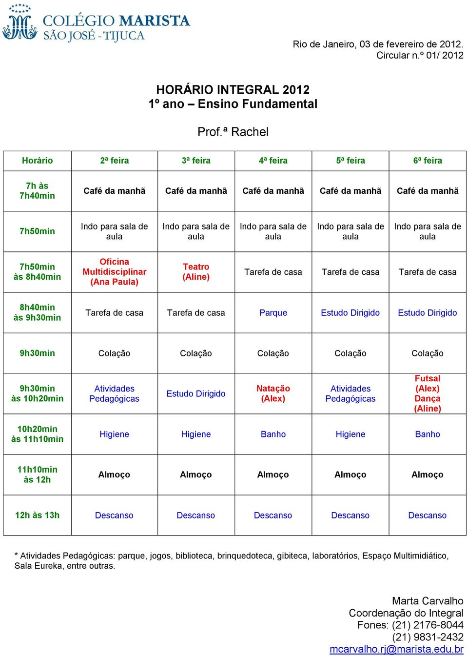 Tarefa de casa Parque Colação Colação Colação Colação Colação às às Almoço