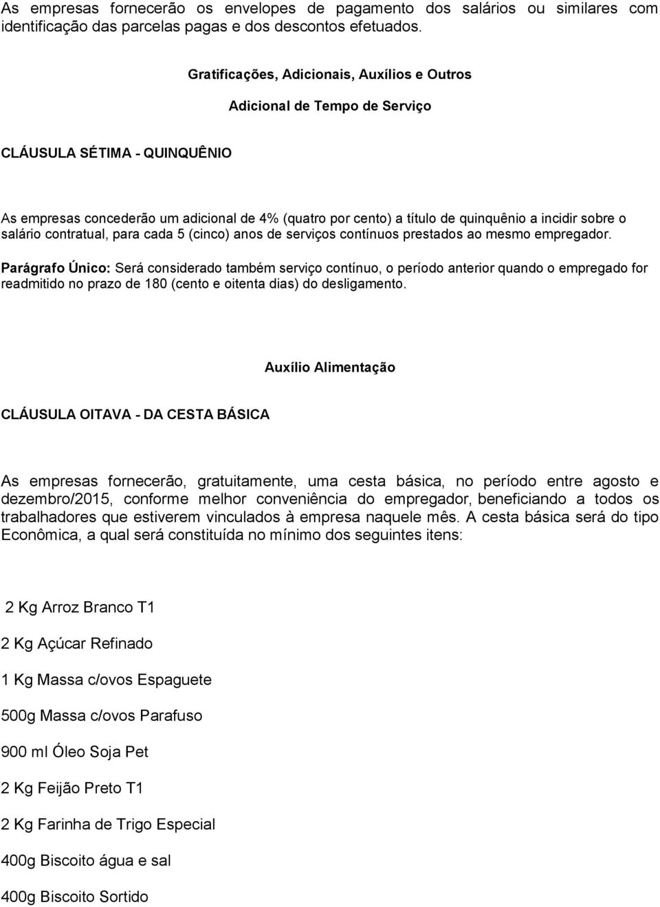 sobre o salário contratual, para cada 5 (cinco) anos de serviços contínuos prestados ao mesmo empregador.