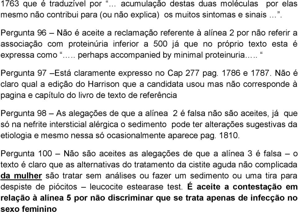 . perhaps accompanied by minimal proteinuria.. Pergunta 97 Está claramente expresso no Cap 277 pag. 1786 e 1787.