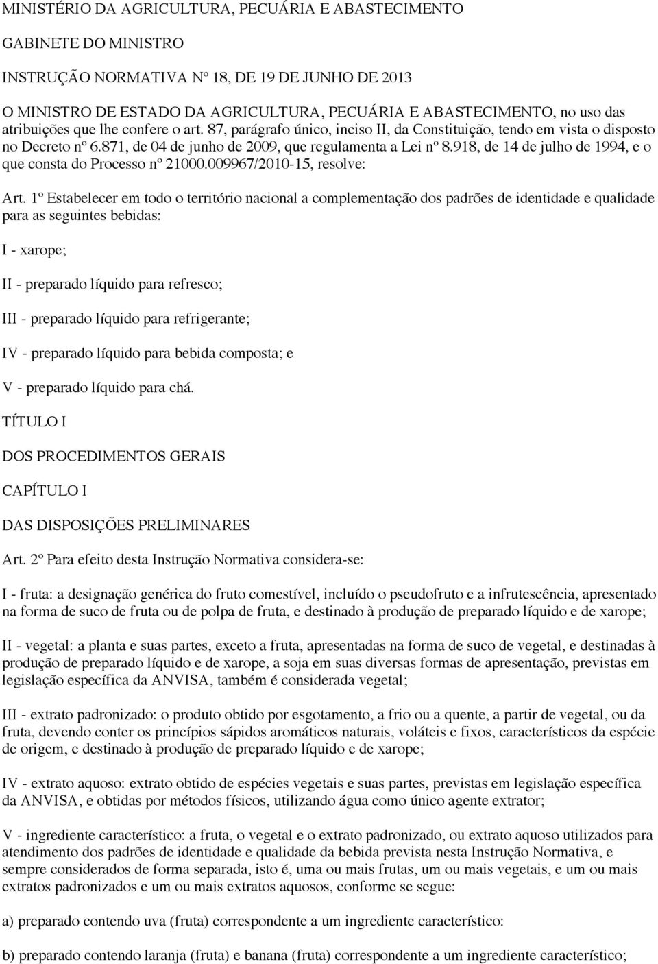 918, de 14 de julho de 1994, e o que consta do Processo nº 21000.009967/2010-15, resolve: Art.