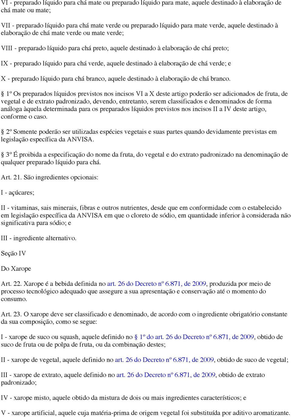 aquele destinado à elaboração de chá verde; e X - preparado líquido para chá branco, aquele destinado à elaboração de chá branco.