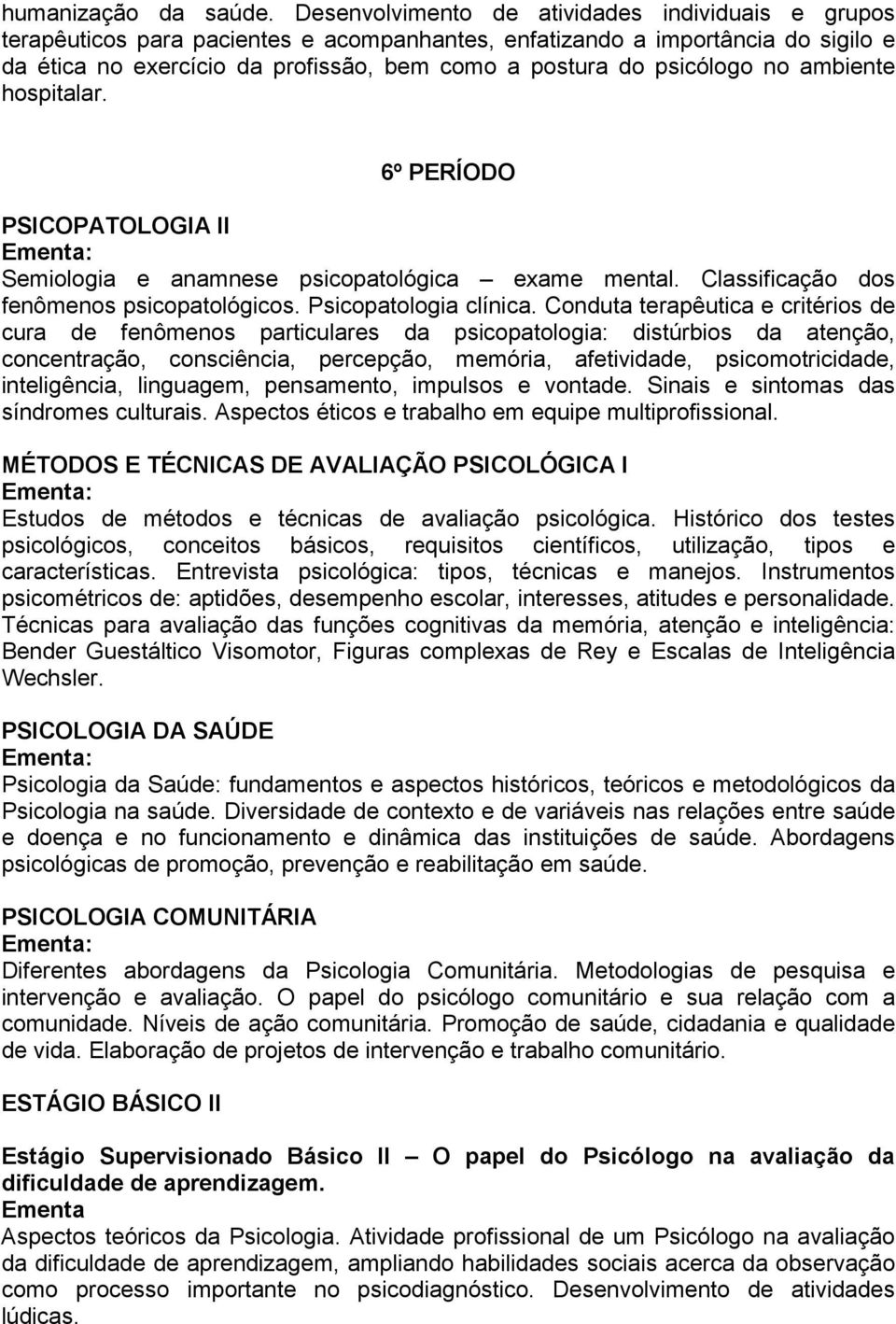 psicólogo no ambiente hospitalar. 6º PERÍODO PSICOPATOLOGIA II Semiologia e anamnese psicopatológica exame mental. Classificação dos fenômenos psicopatológicos. Psicopatologia clínica.